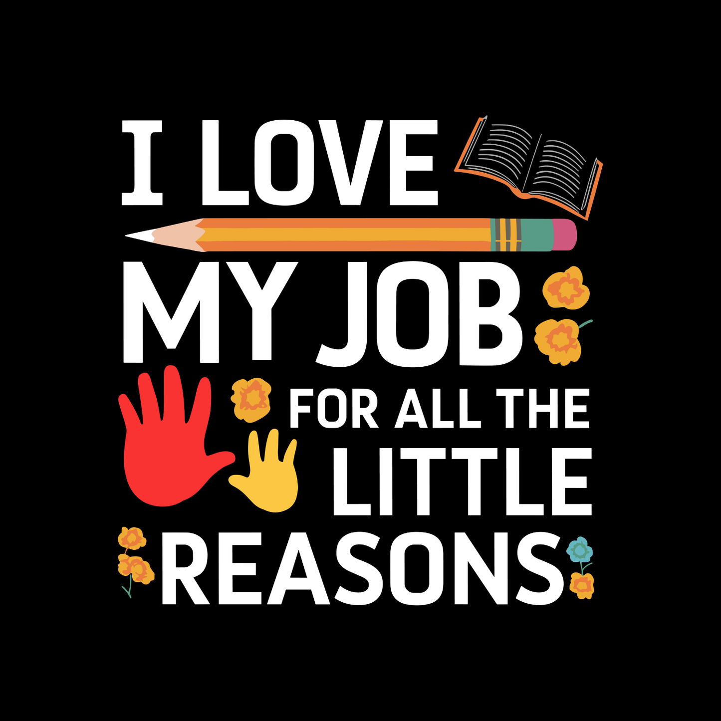 I Love My Job For All The Little Reasons T-shirt | Teacher Graphic Tee | Printed Shirt