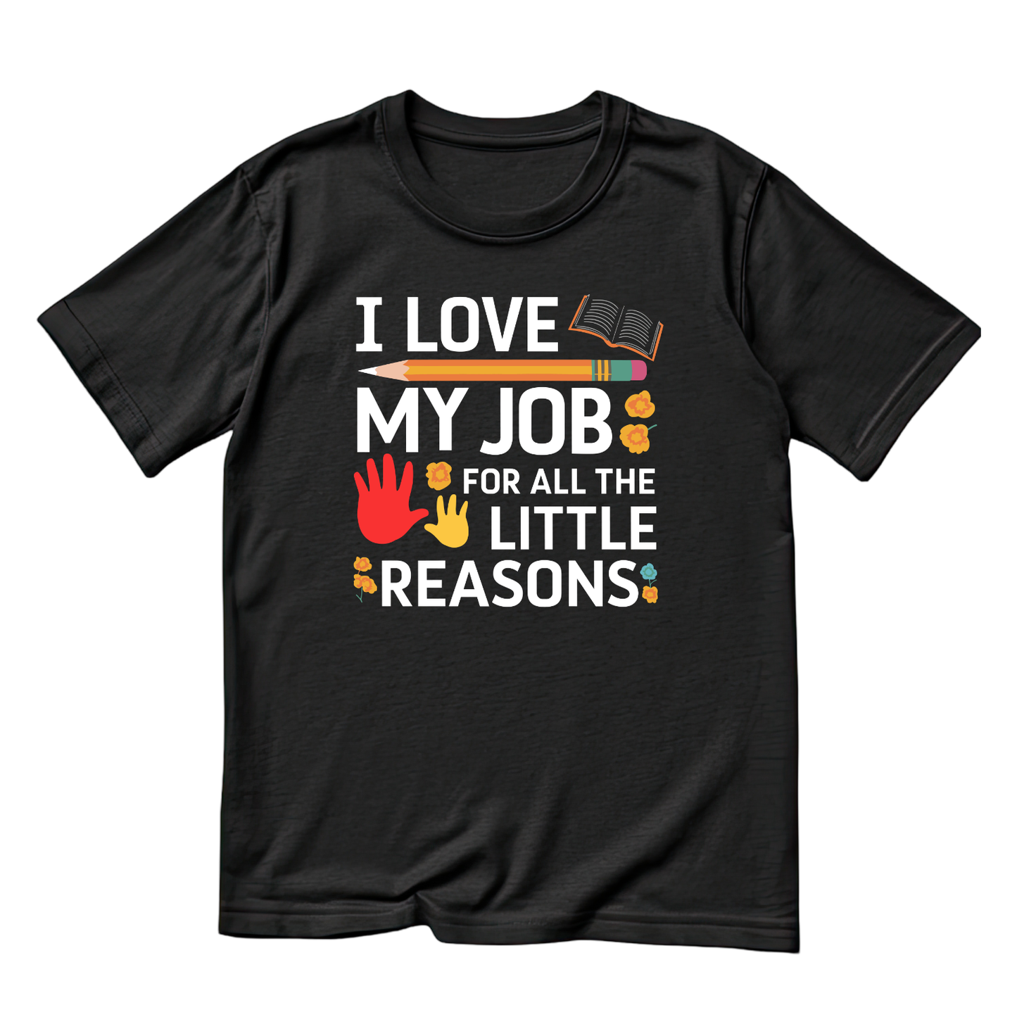 I Love My Job For All The Little Reasons T-shirt | Teacher Graphic Tee | Printed Shirt