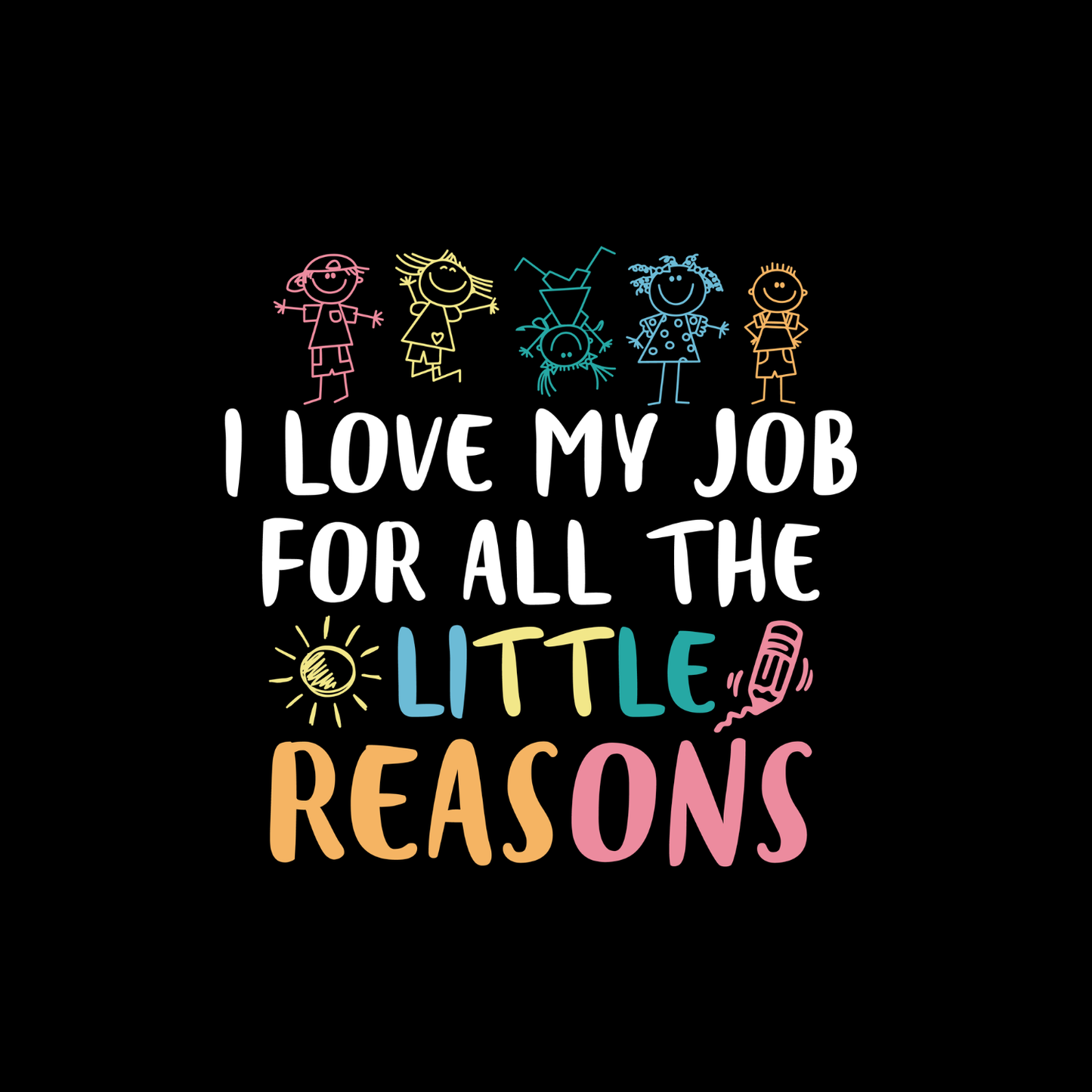 I Love My Job For All The Little Reasons Pastel T-shirt | Teacher Graphic Tee | Printed Shirt