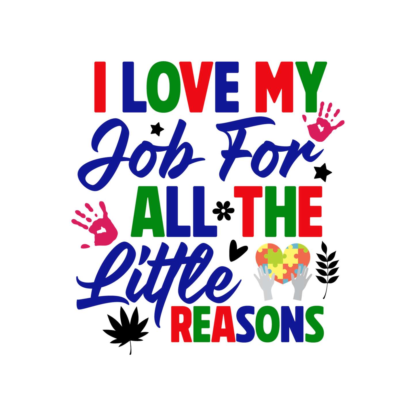 I Love My Job For All The Little Reasons Primary Colours T-shirt | Teacher Graphic Tee | Printed Shirt