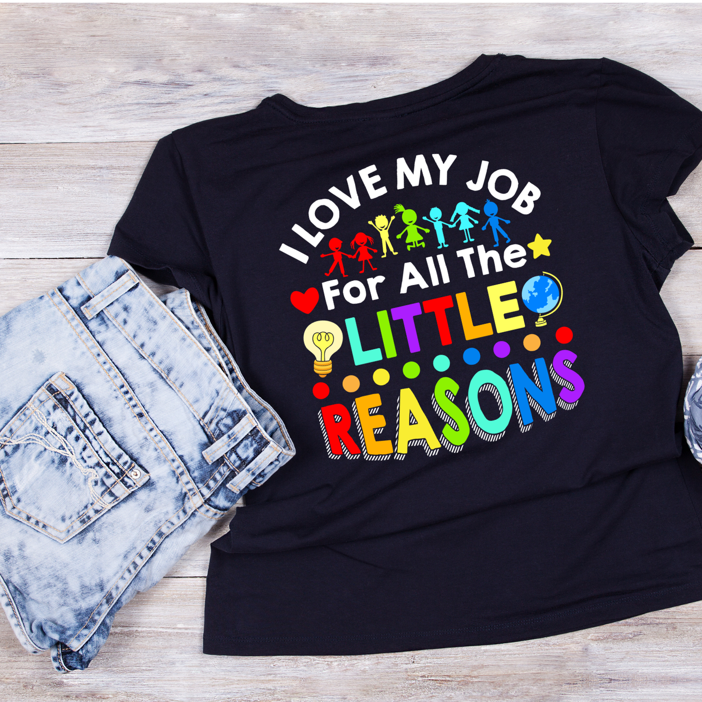I Love My Job For All The Little Reasons Bright T-shirt | Teacher Graphic Tee | Printed Shirt