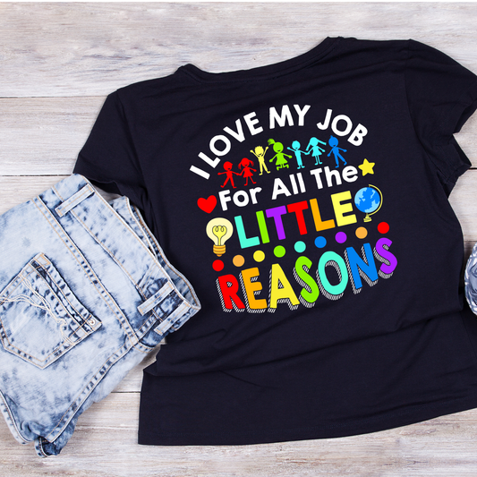 I Love My Job For All The Little Reasons Bright T-shirt | Teacher Graphic Tee | Printed Shirt