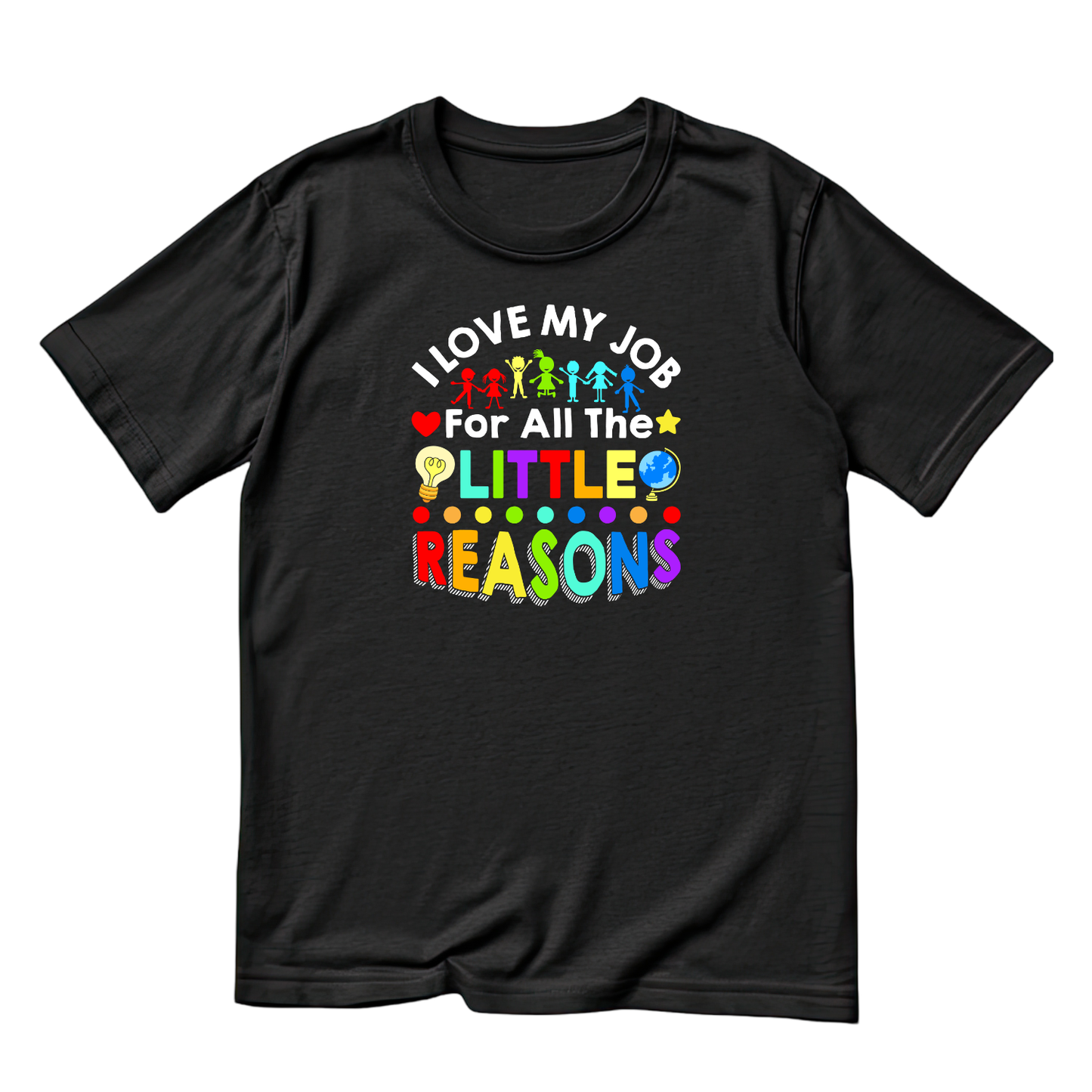 I Love My Job For All The Little Reasons Bright T-shirt | Teacher Graphic Tee | Printed Shirt