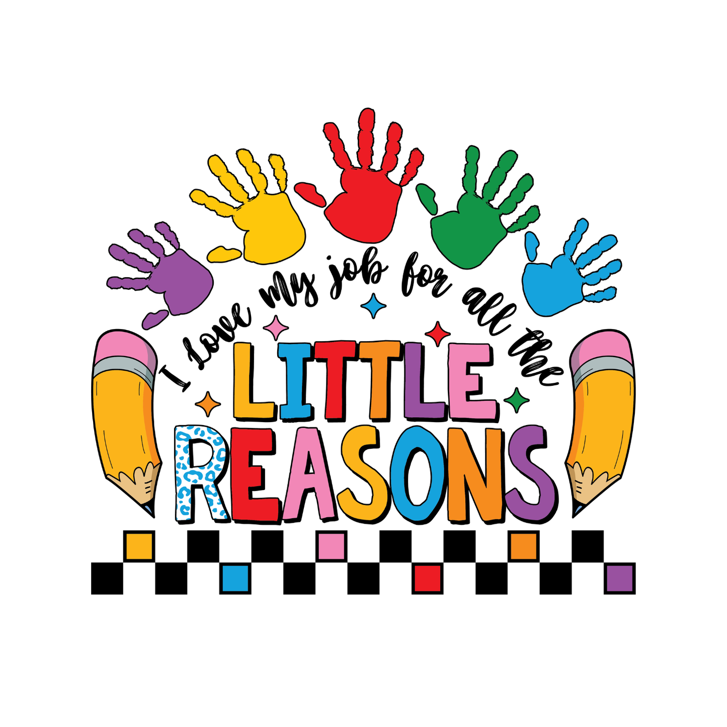 I Love My Job For All The Little Reasons Handprints Colours T-shirt | Teacher Graphic Tee | Printed Shirt