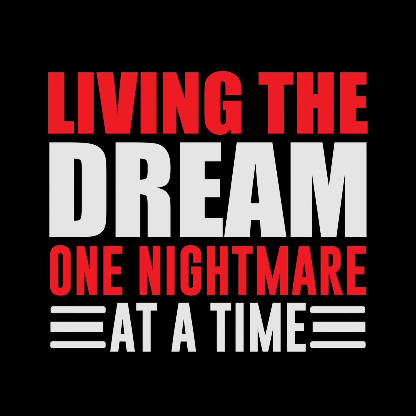 LIVING THE DREAM ONE NIGHTMARE AT A TIME T-SHIRT