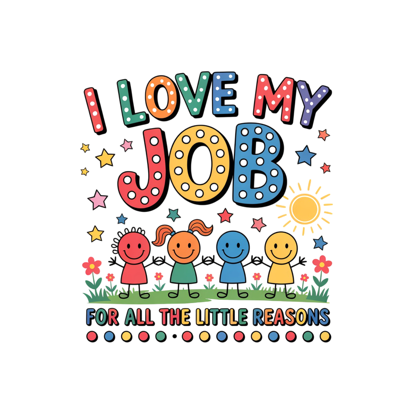 I Love My Job For All The Little Reasons Children Spotted T-shirt | Teacher Graphic Tee | Printed Shirt