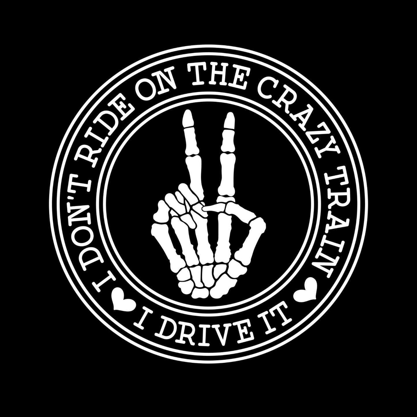 I DON’T RIDE ON THE CRAZY TRAIN. I DRIVE IT T-SHIRT