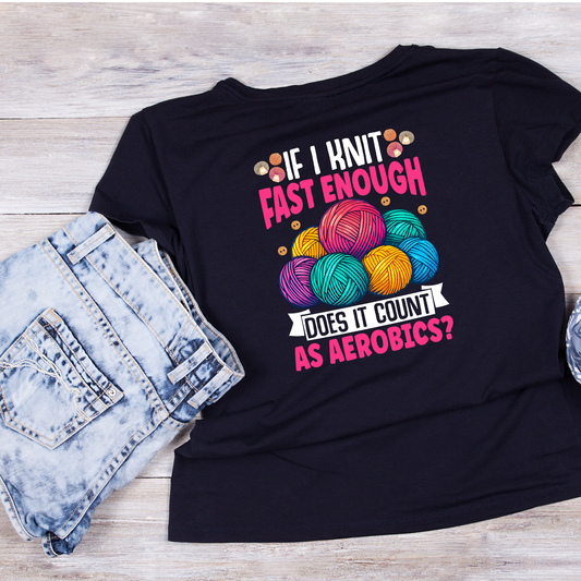 If I Knit Fast Enough Does It Count As Aerobics? T-Shirt | Funny Saying Graphic Tee | Yarn Balls Printed T-Shirt