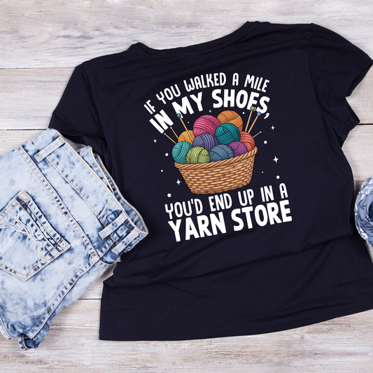 If You Walked A Mile In My Shoes You’d End Up In A Yarn Store T-Shirt | Funny Saying Graphic Tee | Yarn Balls Printed T-Shirt