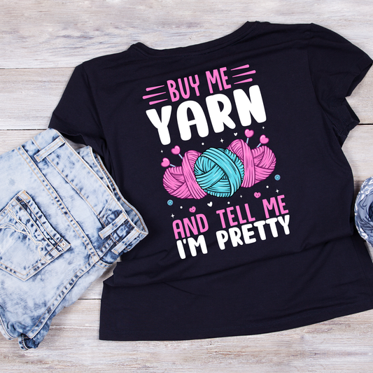 Buy Me Yarn And Tell Me I’m Pretty T-Shirt | Funny Saying Graphic Tee | Yarn Balls Printed T-Shirt