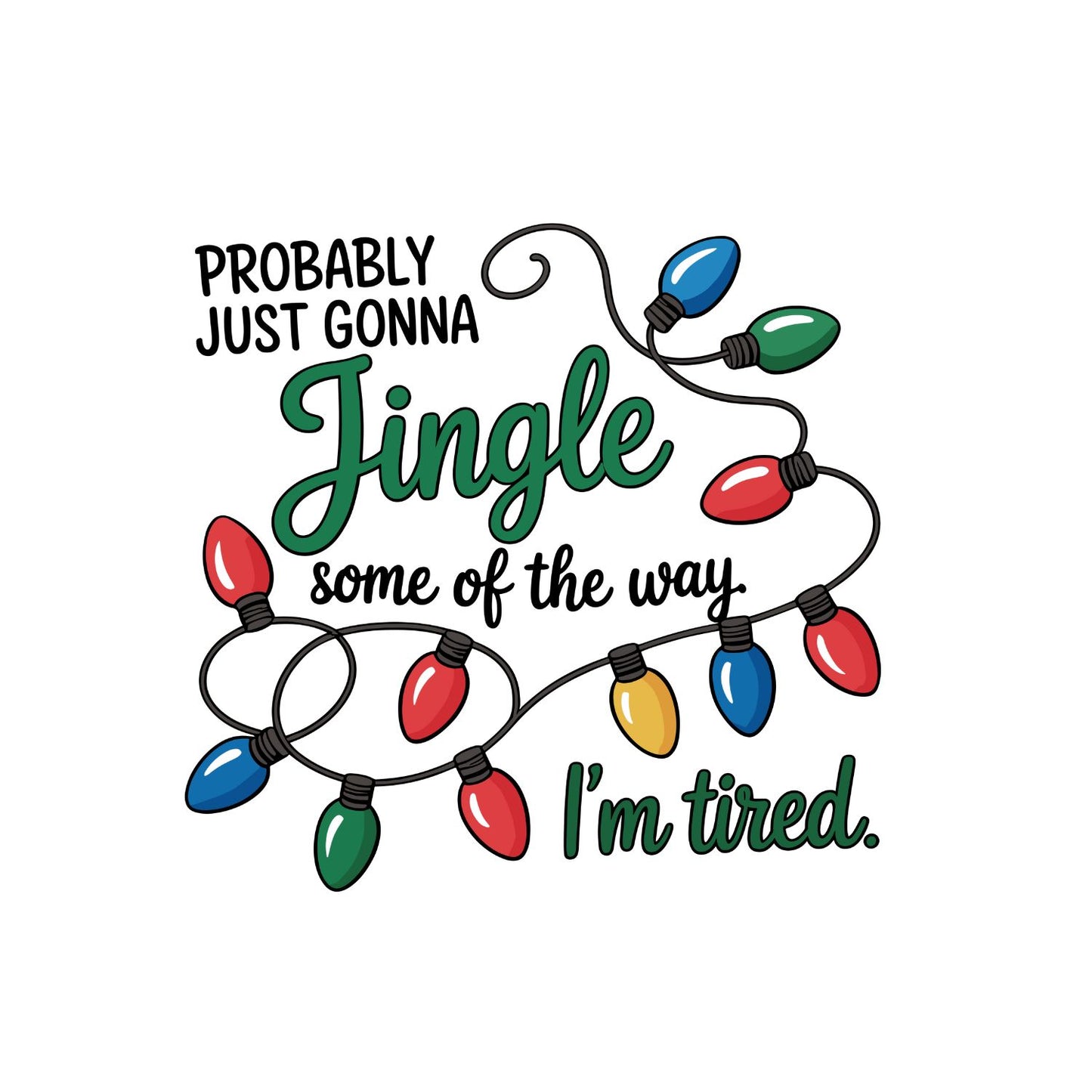 Probably Just Gonna Jingle Some of the Way. I’m Tired Together T-shirt