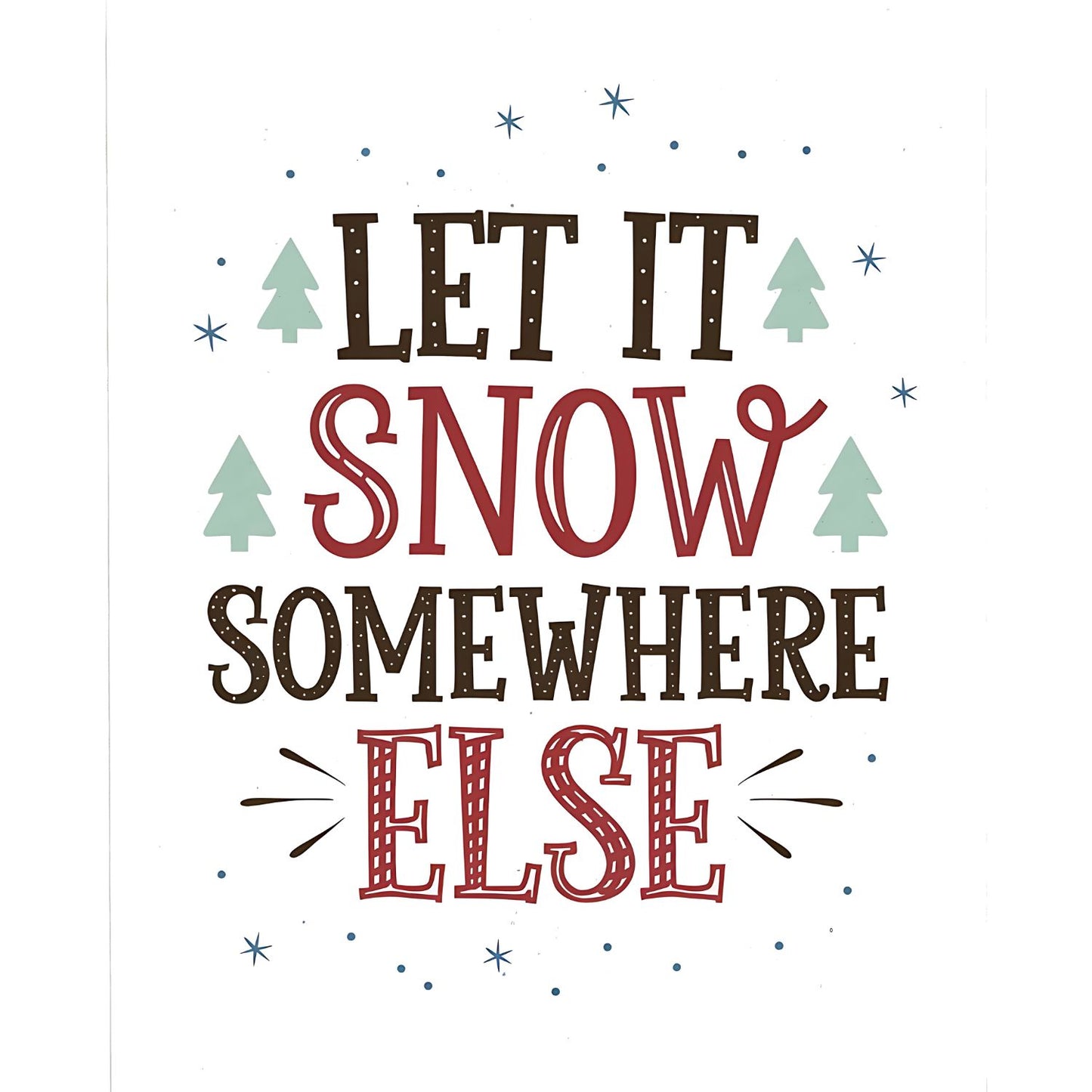 Let it Snow Somewhere Else T-shirt