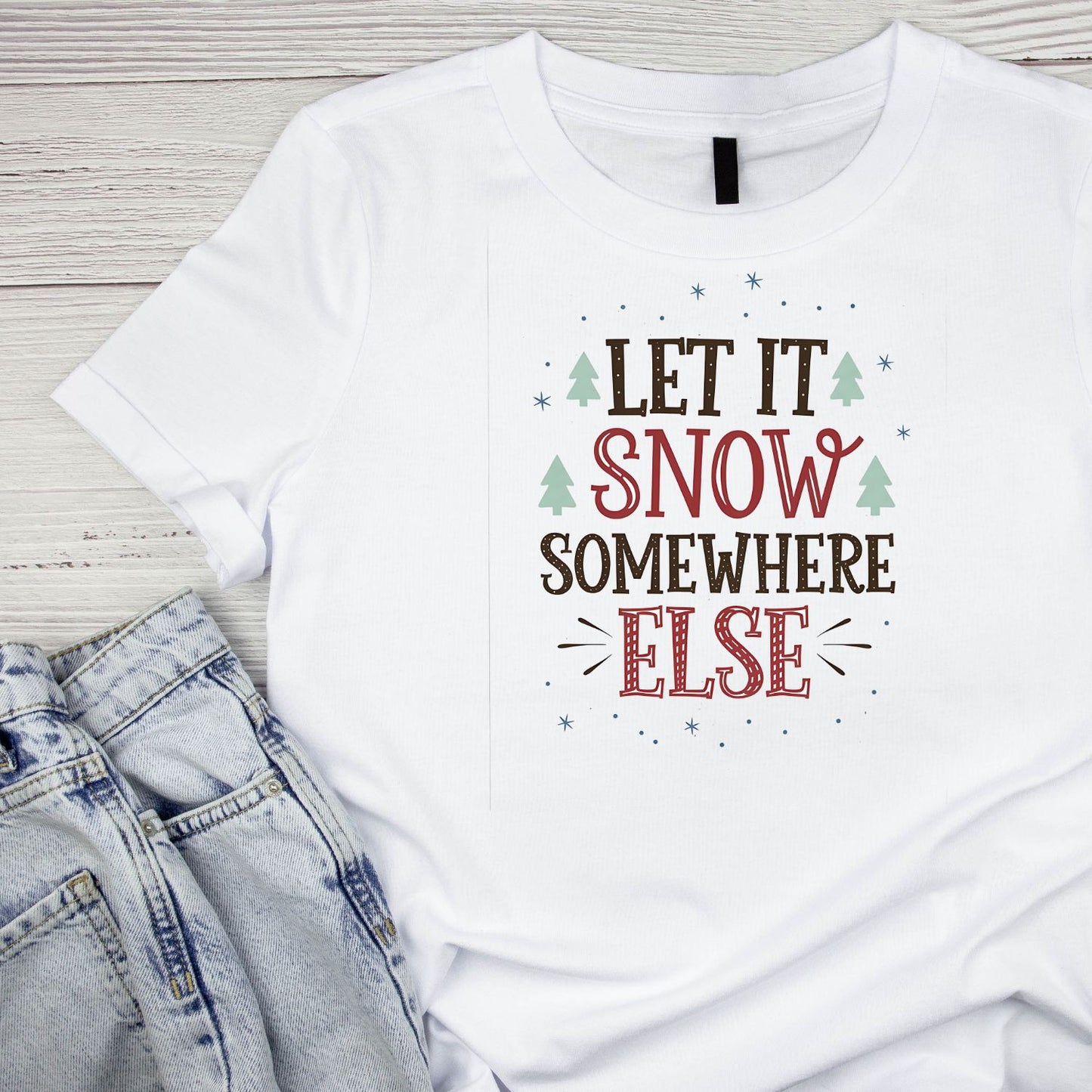 Let it Snow Somewhere Else T-shirt