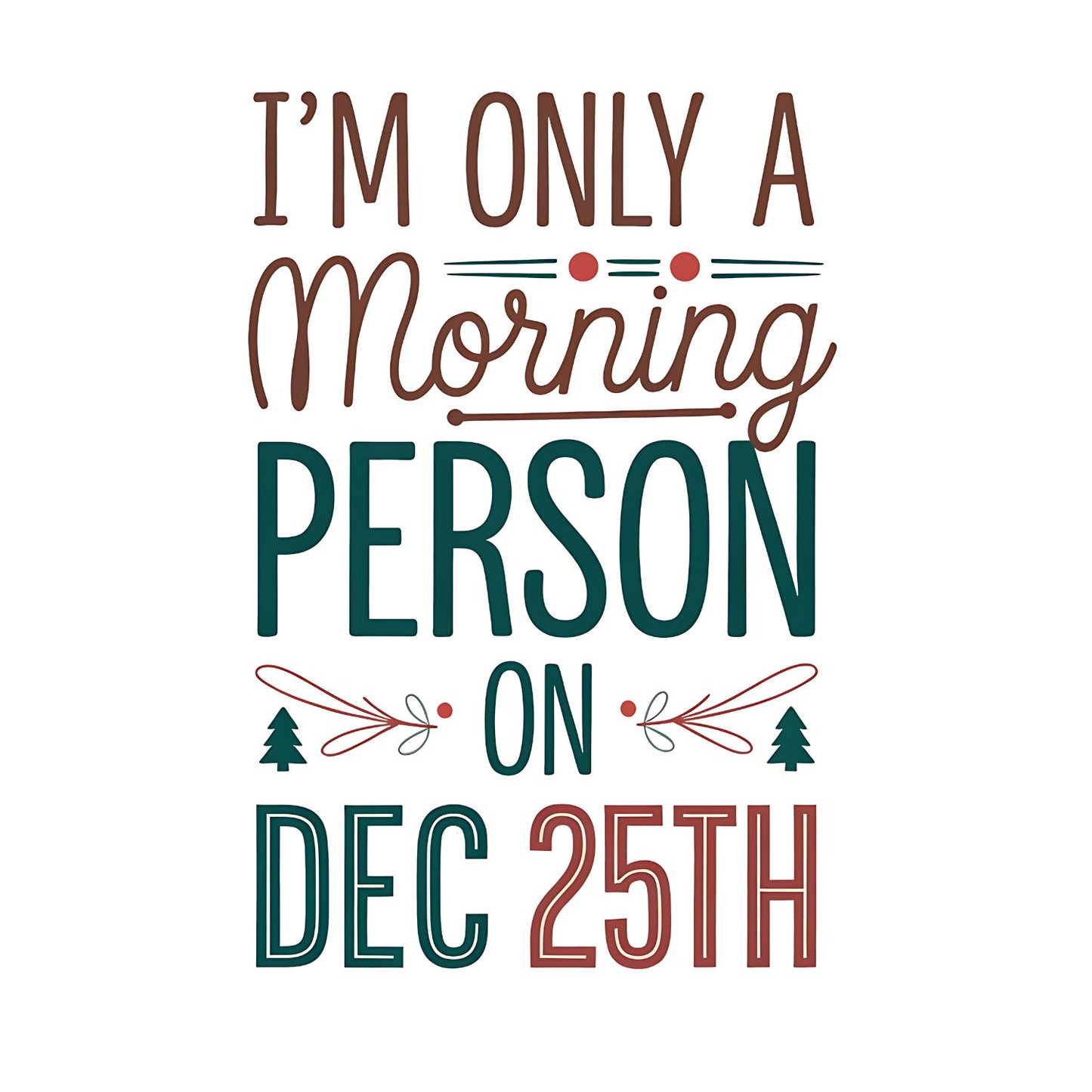 I’m Only A Morning Person on Dec 25th Christmas T-shirt