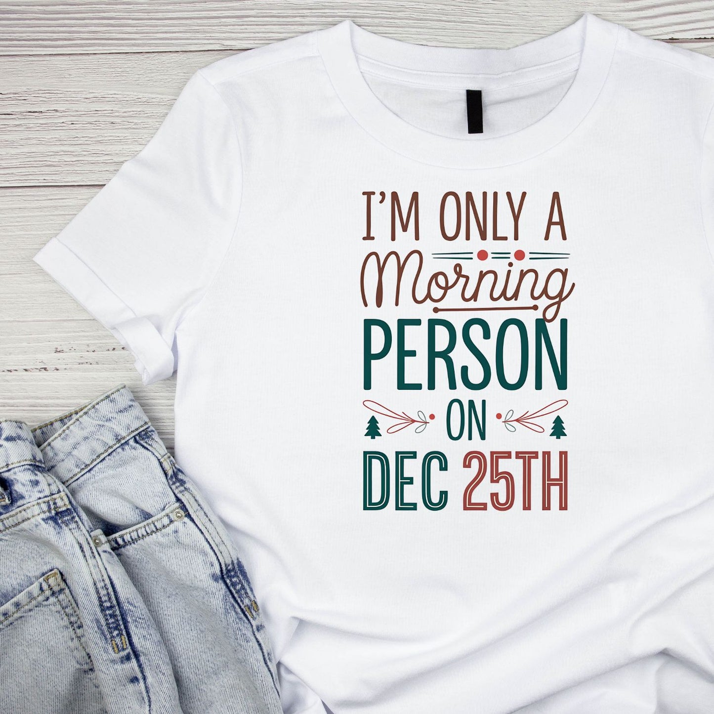 I’m Only A Morning Person on Dec 25th Christmas T-shirt