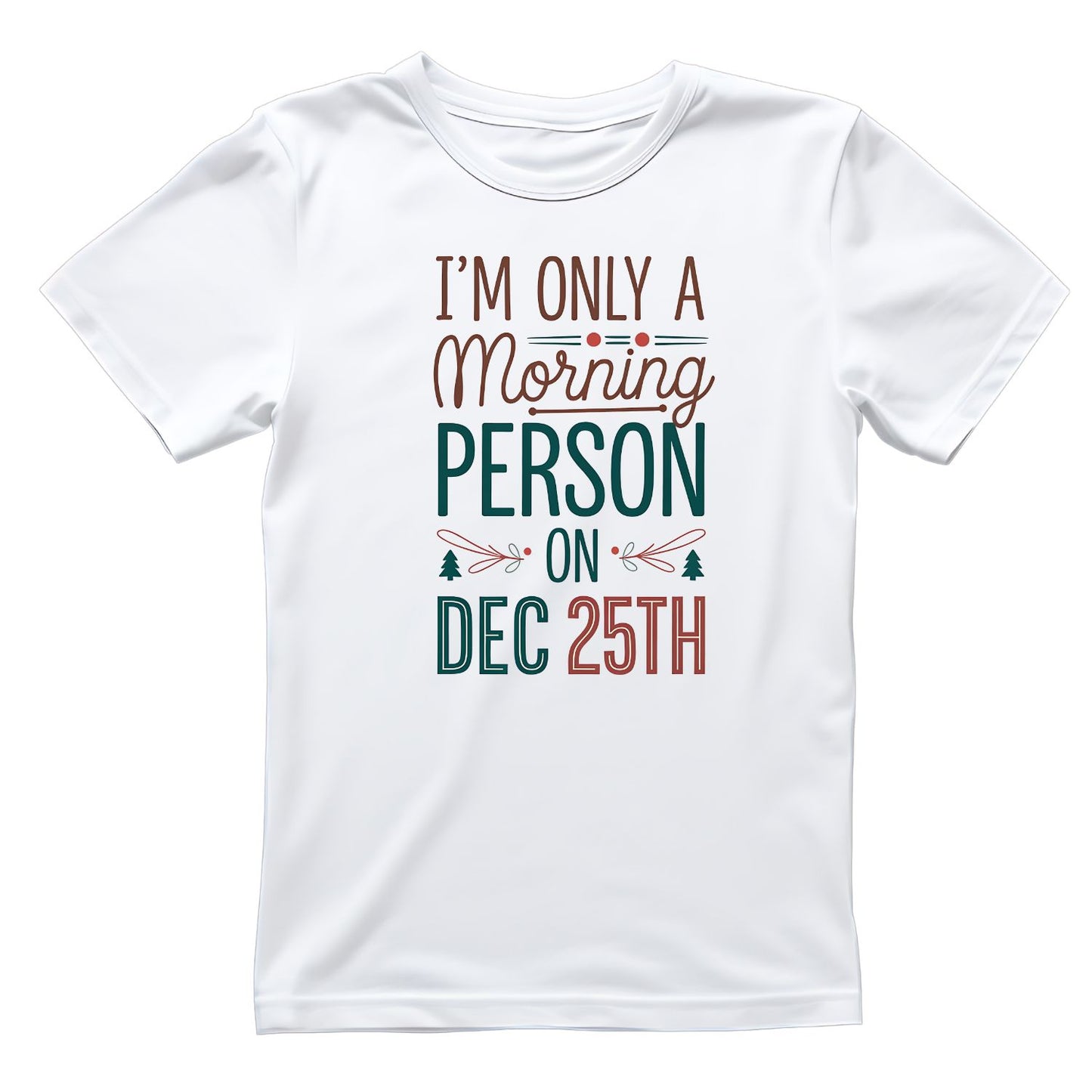I’m Only A Morning Person on Dec 25th Christmas T-shirt