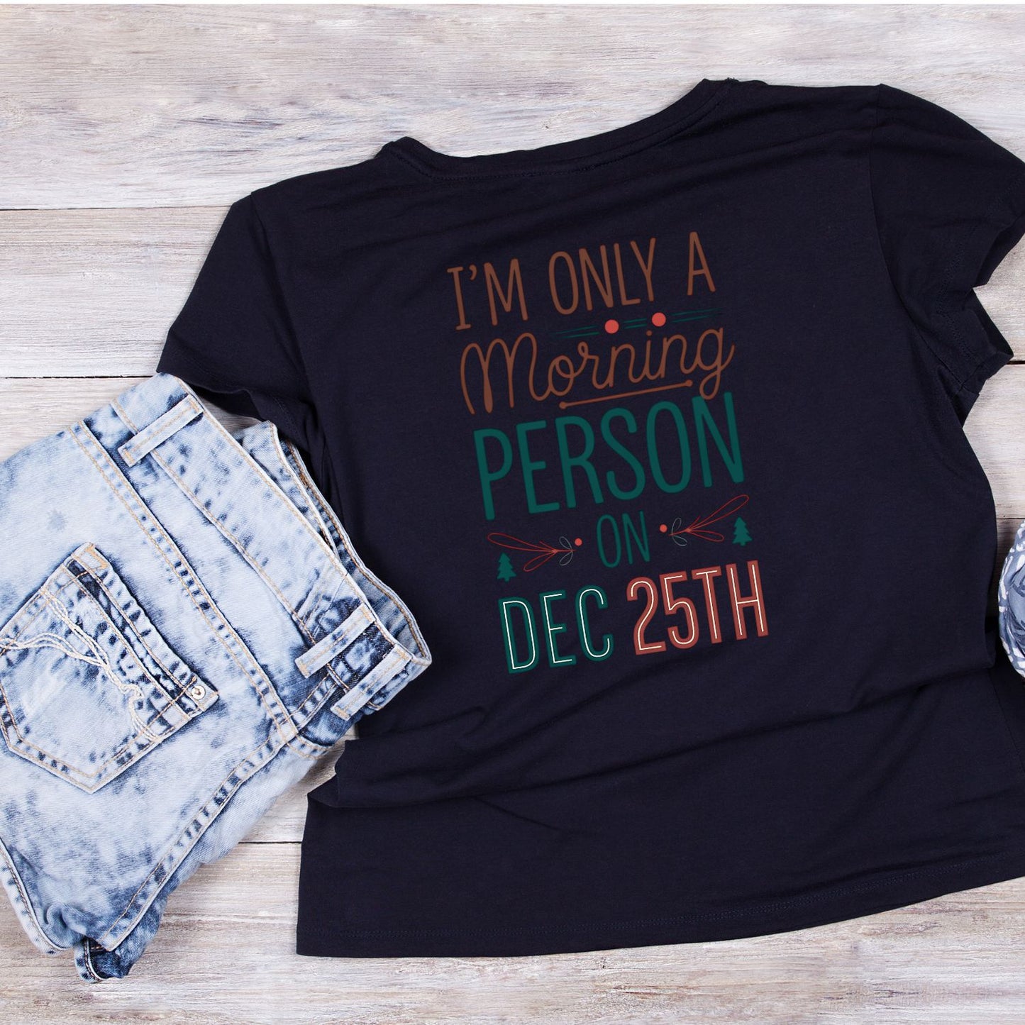 I’m Only A Morning Person on Dec 25th Christmas T-shirt