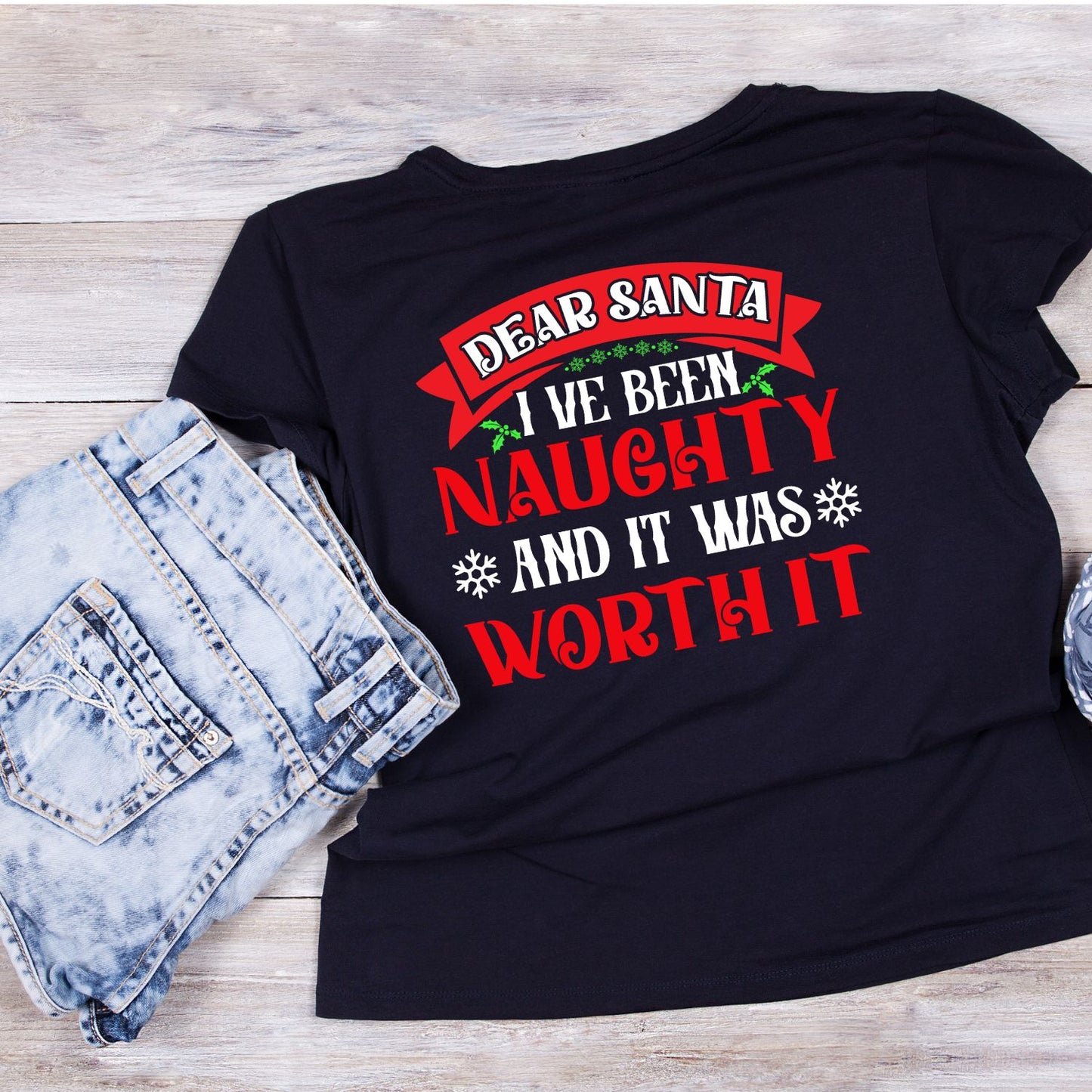 Dear Santa I’ve Been Naughty And It Was Worth it T-shirt