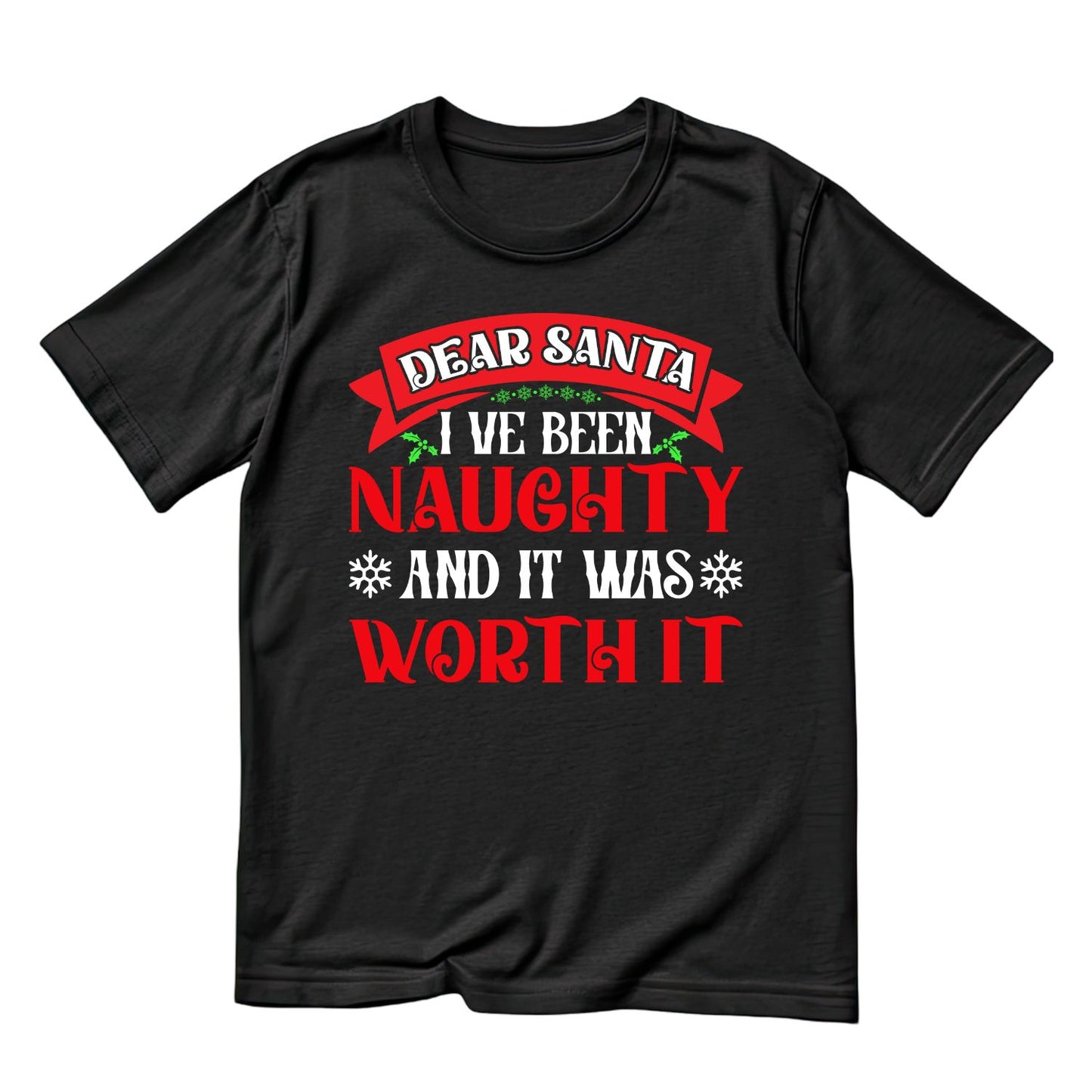 Dear Santa I’ve Been Naughty And It Was Worth it T-shirt