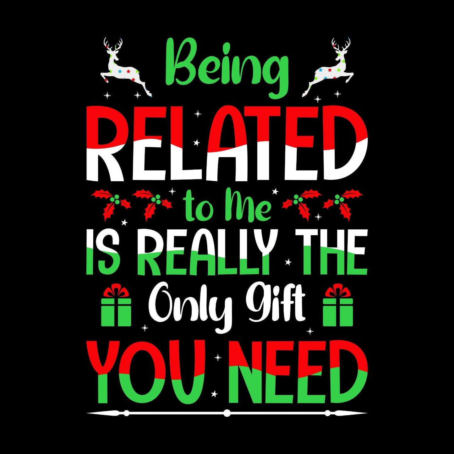 Being Related To Me Is Really The Only Gift You Need T-shirt