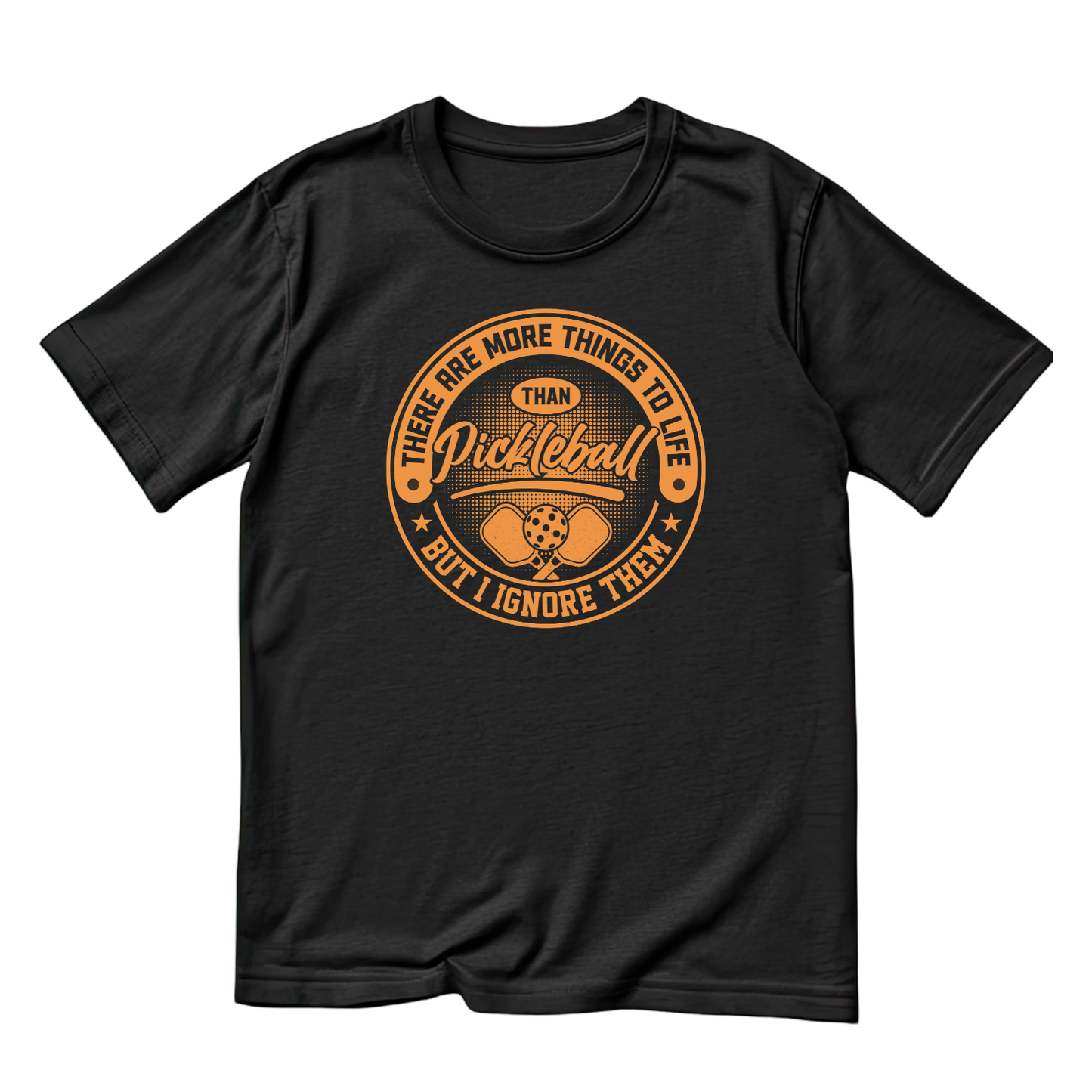There Are More Things To Life than Pickleball But I Ignore Them T-shirt | Graphic Tee | Printed Shirt