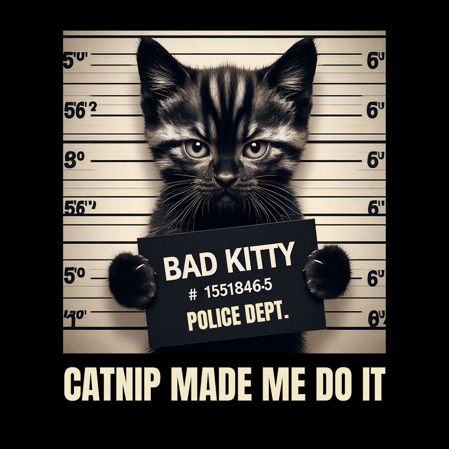 Bad Kitty Police Dept. Catnip Made Me Do It T-shirt