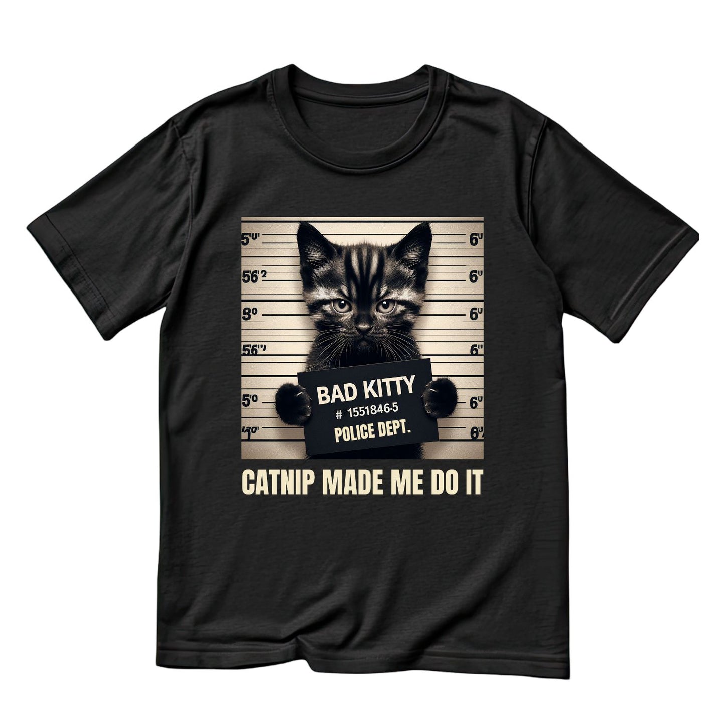 Bad Kitty Police Dept. Catnip Made Me Do It T-shirt