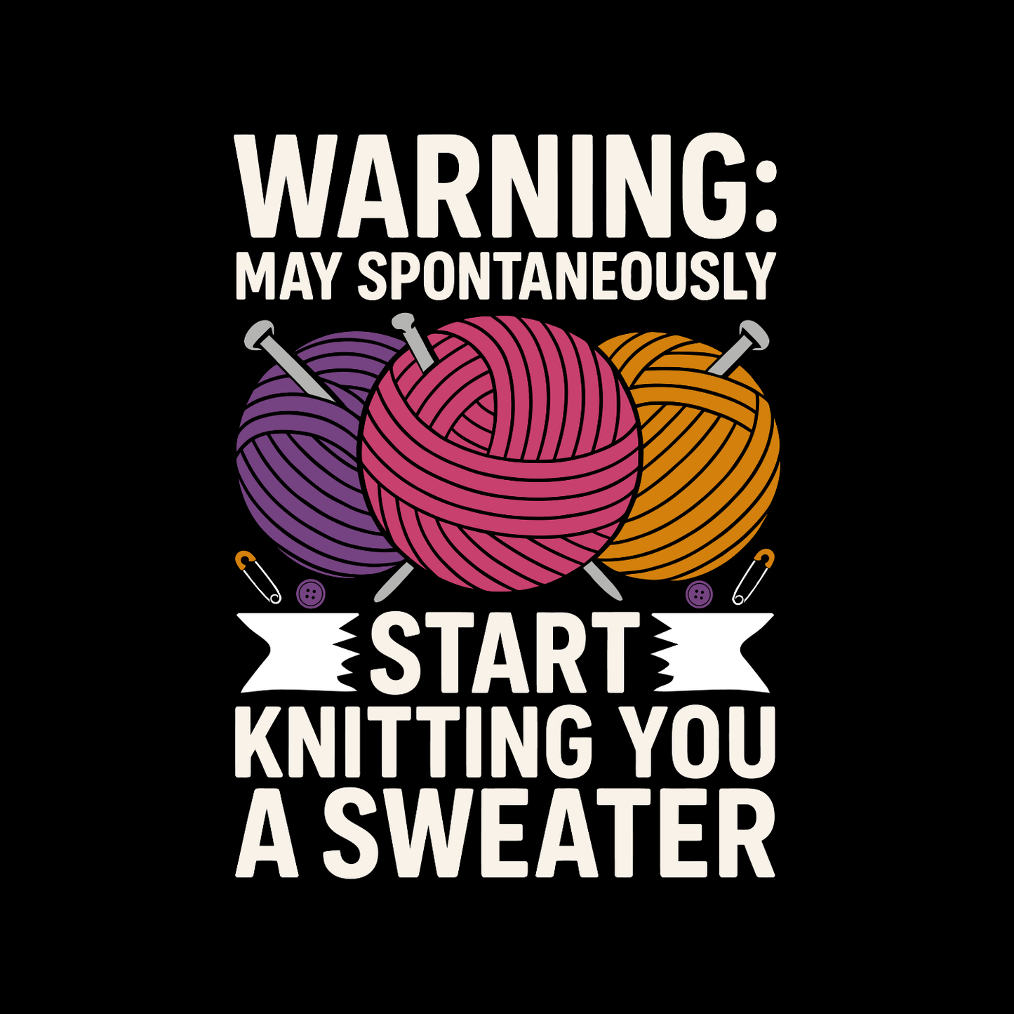 Warning: May Spontaneously Start Knitting You A Sweater T-Shirt | Funny Saying Graphic Tee | Yarn Balls Printed Shirt