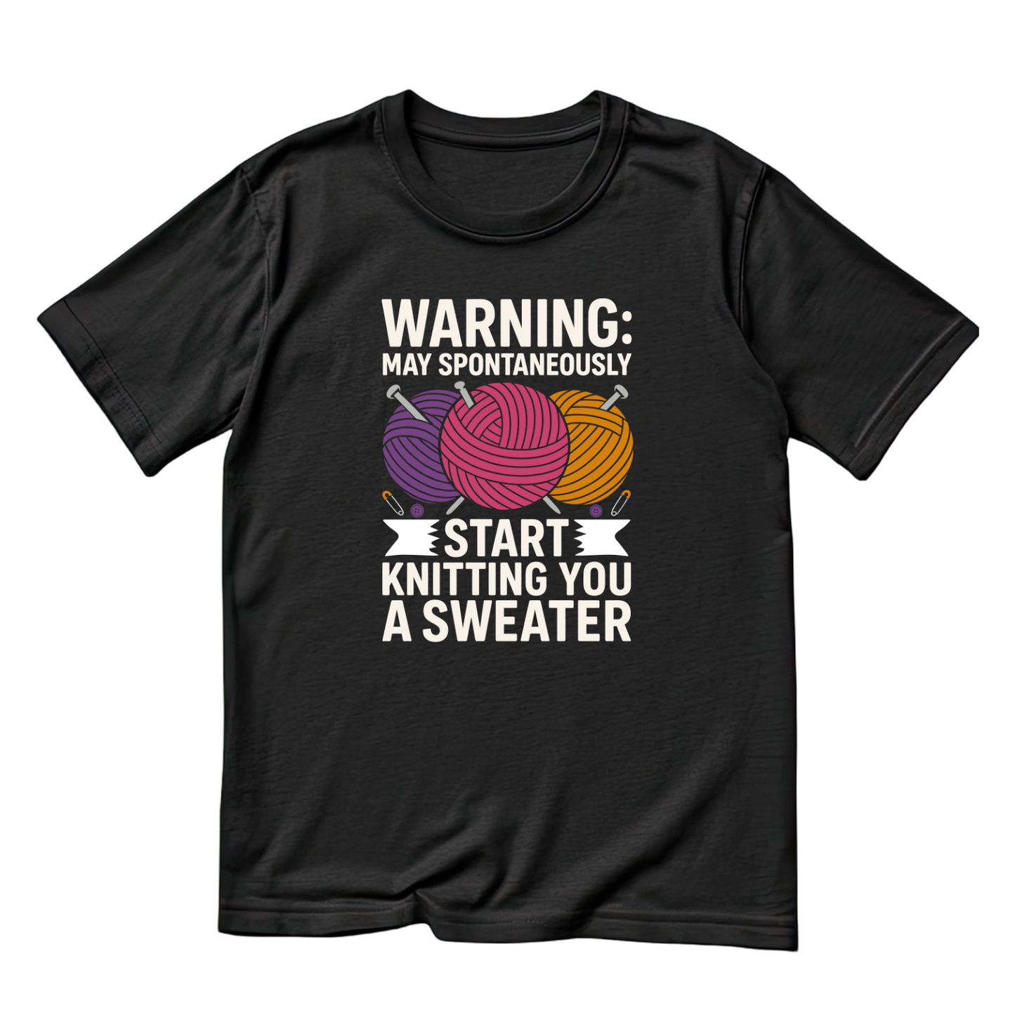 Warning: May Spontaneously Start Knitting You A Sweater T-Shirt | Funny Saying Graphic Tee | Yarn Balls Printed Shirt