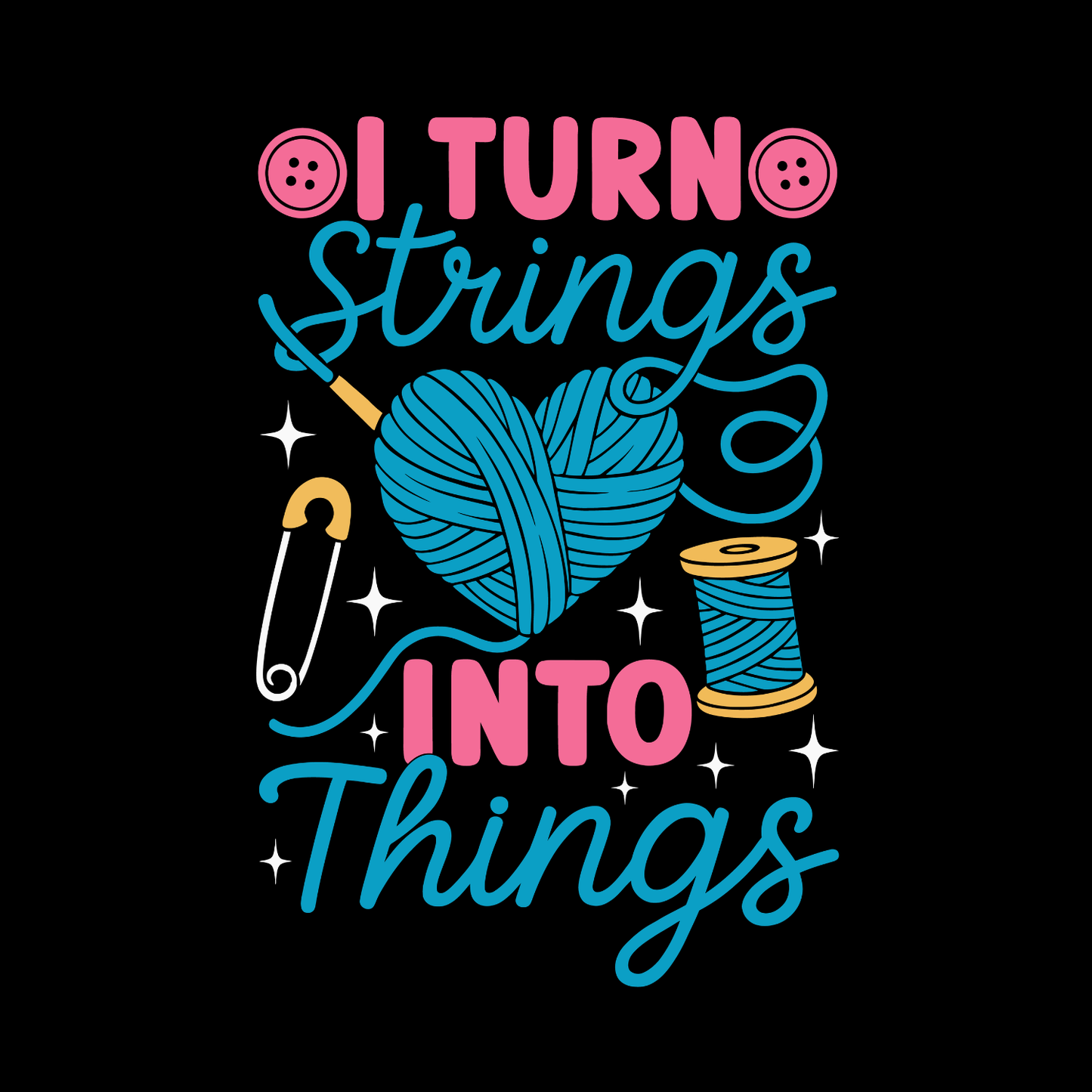 I Turn Strings Into Things T-Shirt | Funny Saying Graphic Tee | Yarn Balls Printed Shirt