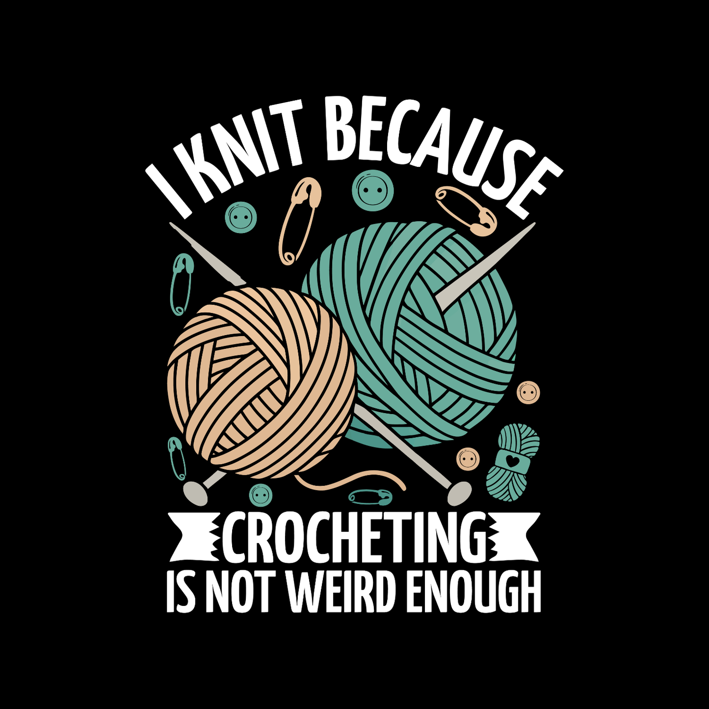 I Knit Because Crocheting Is Not Weird Enough T-Shirt | Funny Saying Graphic Tee | Yarn Balls Printed T-Shirt