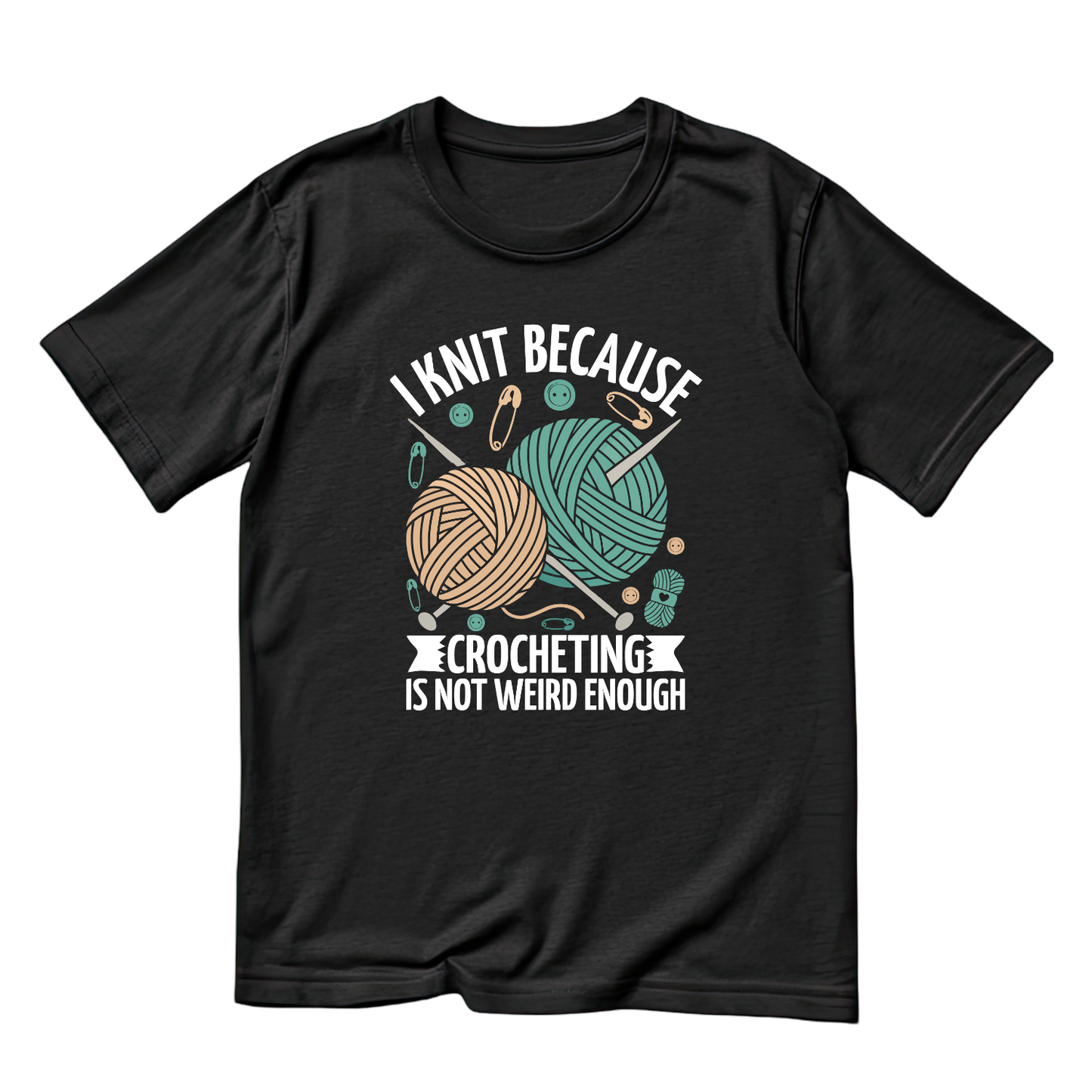 I Knit Because Crocheting Is Not Weird Enough T-Shirt | Funny Saying Graphic Tee | Yarn Balls Printed T-Shirt
