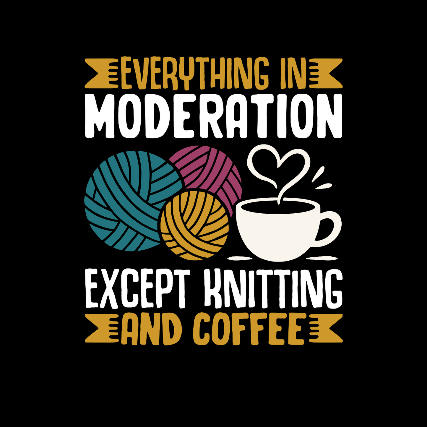 Everything In Moderation Except Knitting And Coffee T-Shirt | Funny Saying Unicorn Graphic Tee | Yarn Balls Knitting Crochet Printed Shirt