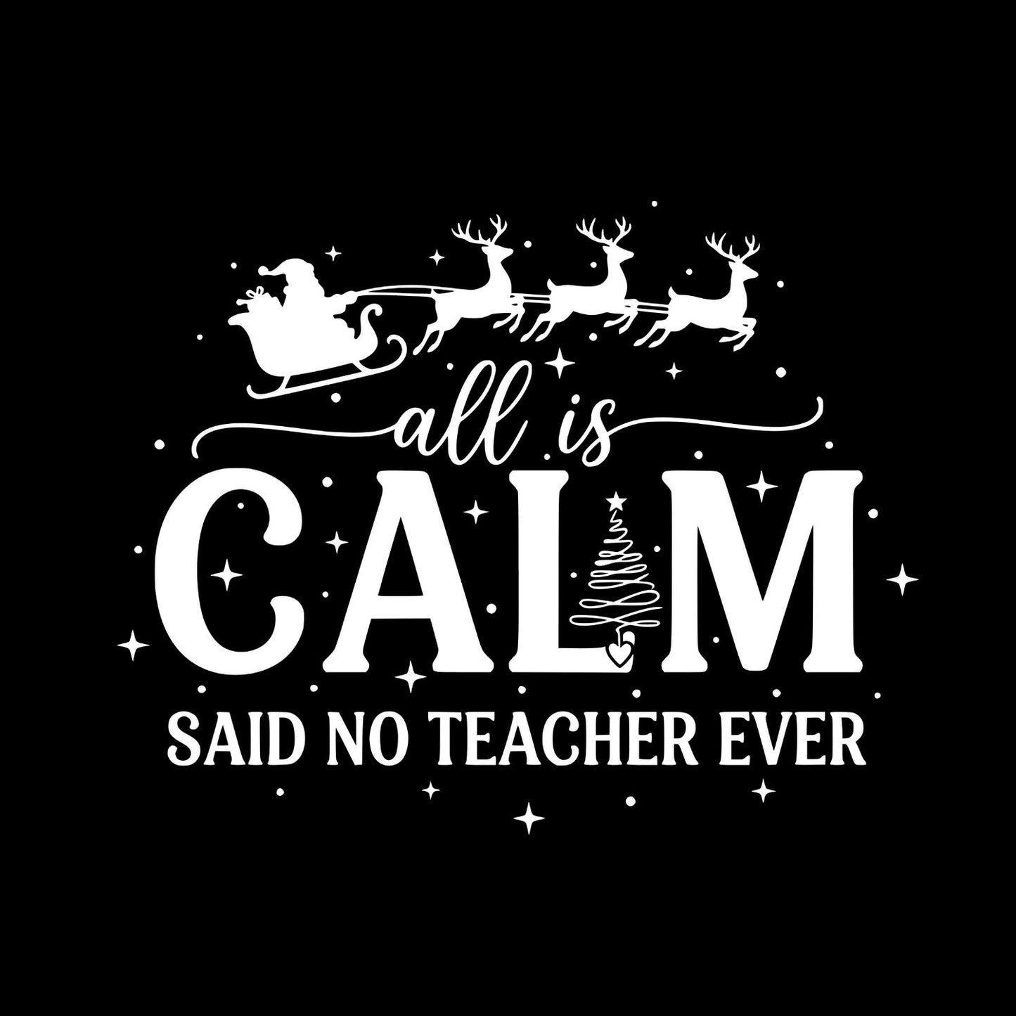 All Is Calm Said No Teacher Ever T-shirt | Christmas |