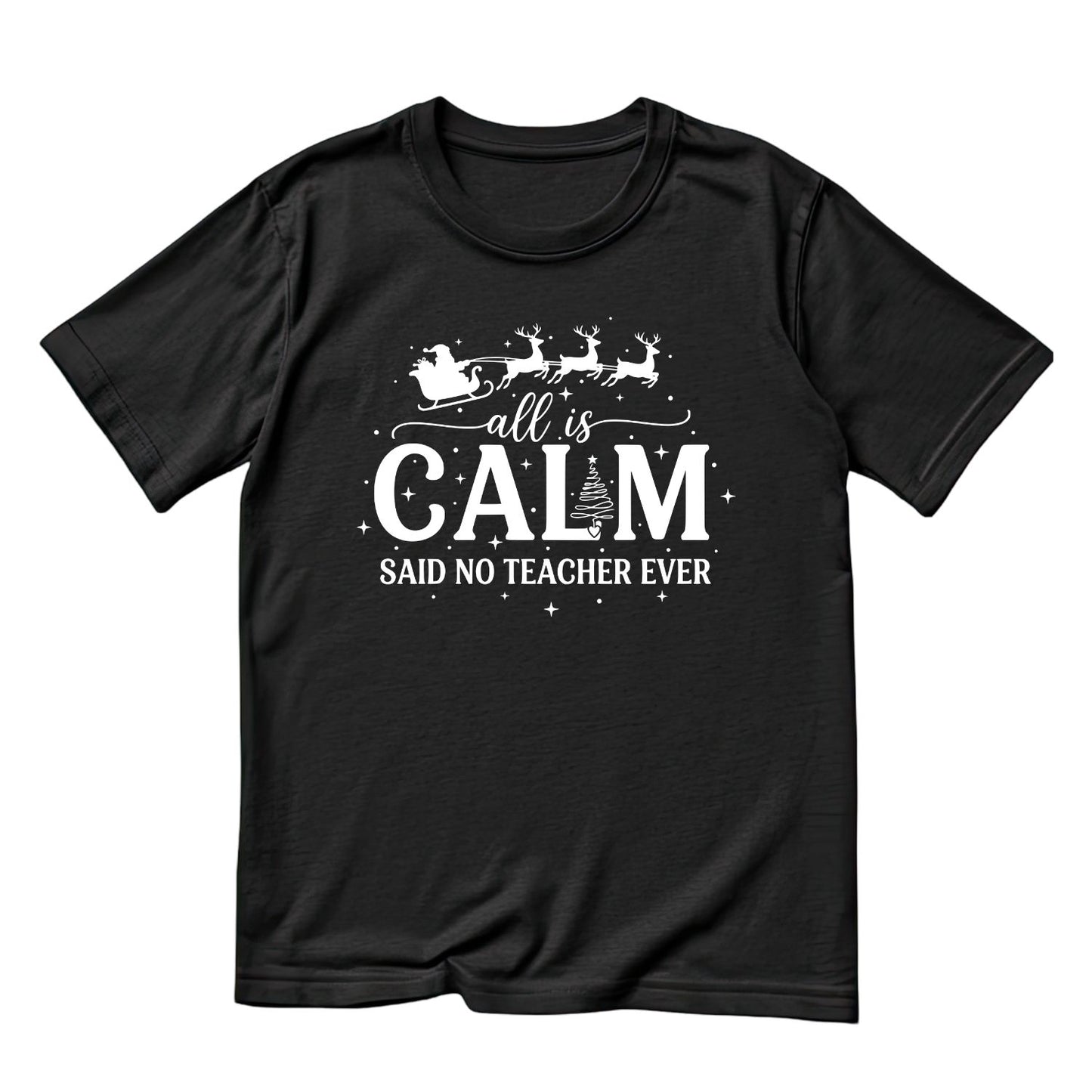 All Is Calm Said No Teacher Ever T-shirt | Christmas |