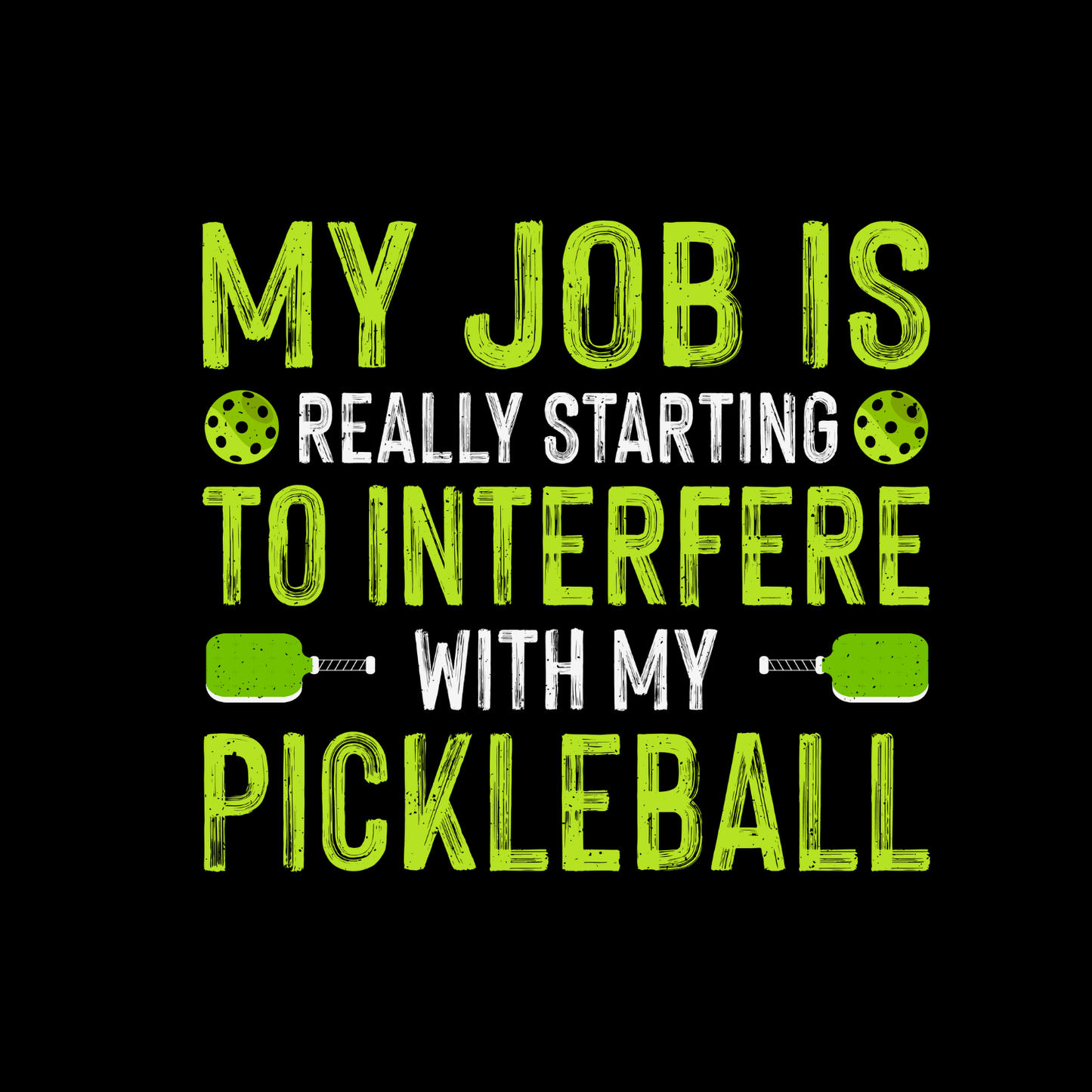 My Job Is Really Starting To Interfere With My Pickleball T-shirt | Funny Graphic Tee | Sports Printed Shirt