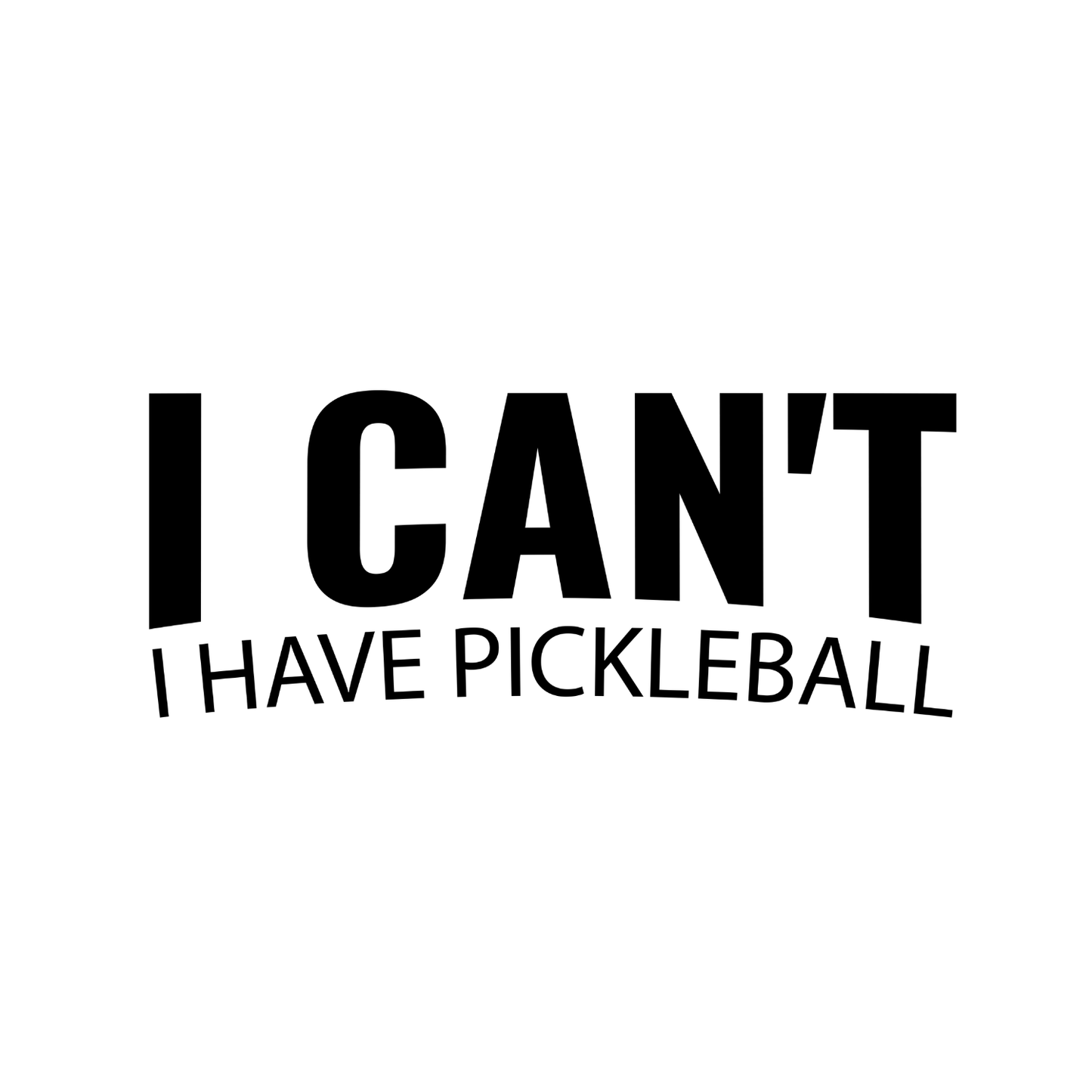 I Can’t I Have Pickleball T-shirt | Graphic Tee | Printed Shirt
