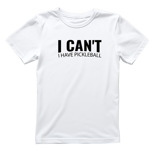 I Can’t I Have Pickleball T-shirt | Graphic Tee | Printed Shirt