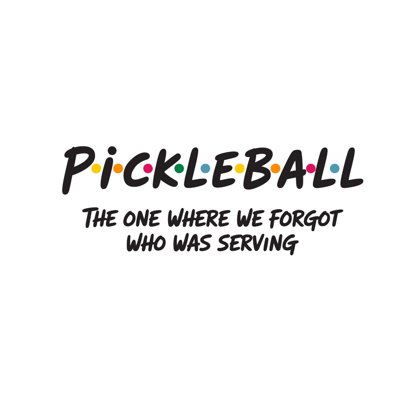 Pickleball The One Where We Forget Who Was Serving T-shirt | Graphic Tee | Printed Shirt