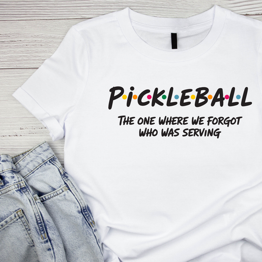 Pickleball The One Where We Forget Who Was Serving T-shirt | Graphic Tee | Printed Shirt