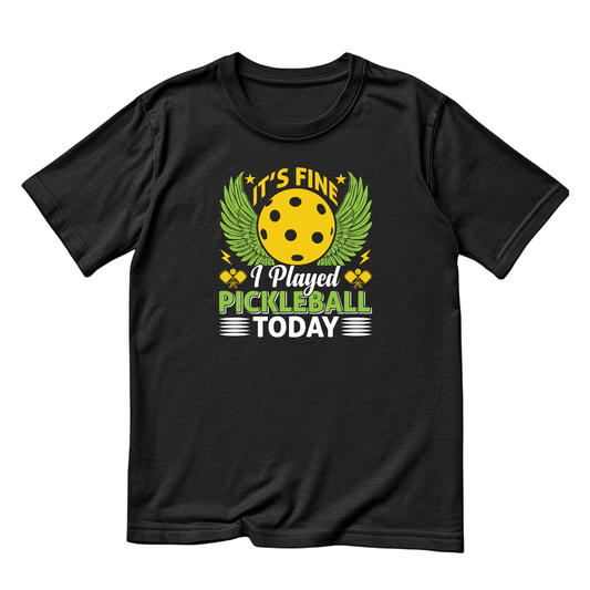 It’s Fine I Played Pickleball Today T-shirt | Funny Graphic Tee | Sports Printed Shirt