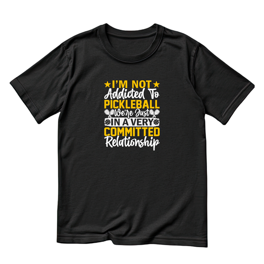 I’m Not Addicted To Pickleball We’re Just In A Very Committed Relationship T-shirt | Funny Graphic Tee | Sports Printed Shirt