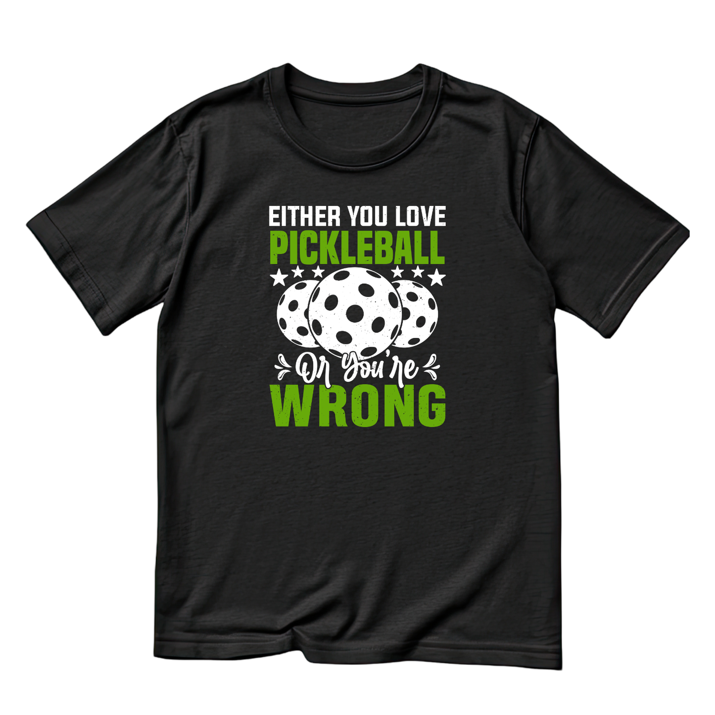 Either You Love Pickleball Or You’re Wrong T-shirt | Funny Graphic Tee | Sports Printed Shirt
