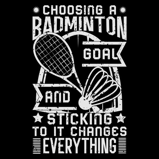Choosing A Badminton Goal And Sticking to it Changes Everything T-shirt