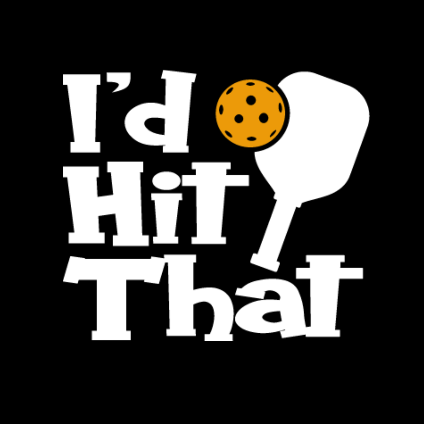 I’d Hit That Pickleball T-shirt | Funny Graphic Tee | Sports Printed Shirt