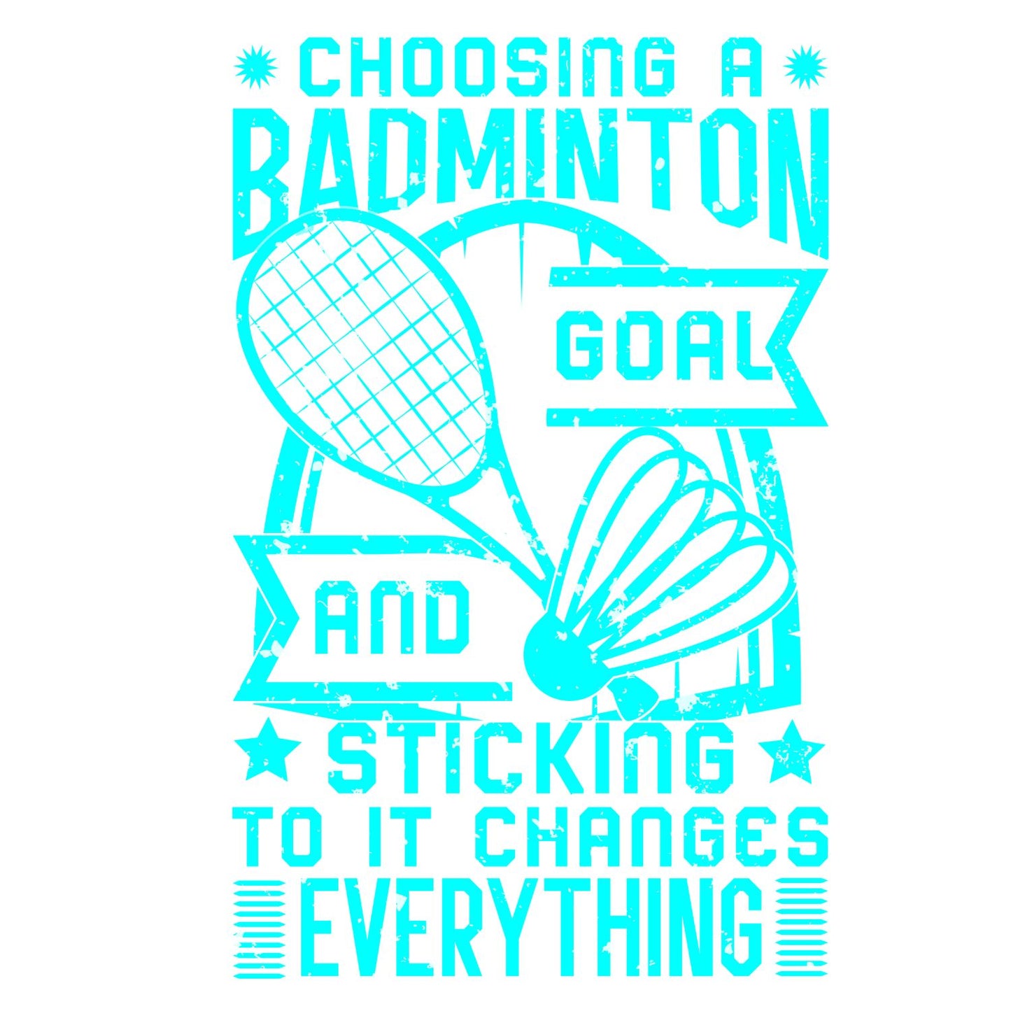 Choosing A Badminton Goal And Sticking to it Changes Everything T-shirt