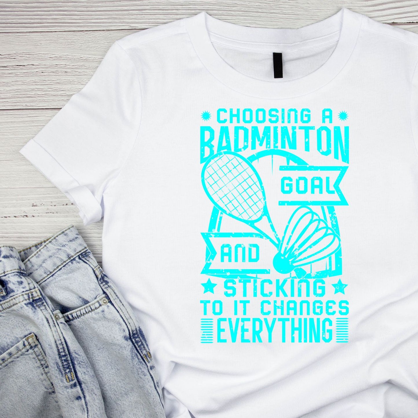 Choosing A Badminton Goal And Sticking to it Changes Everything T-shirt