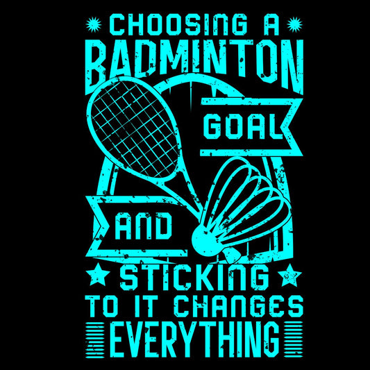 Choosing A Badminton Goal And Sticking to it Changes Everything T-shirt