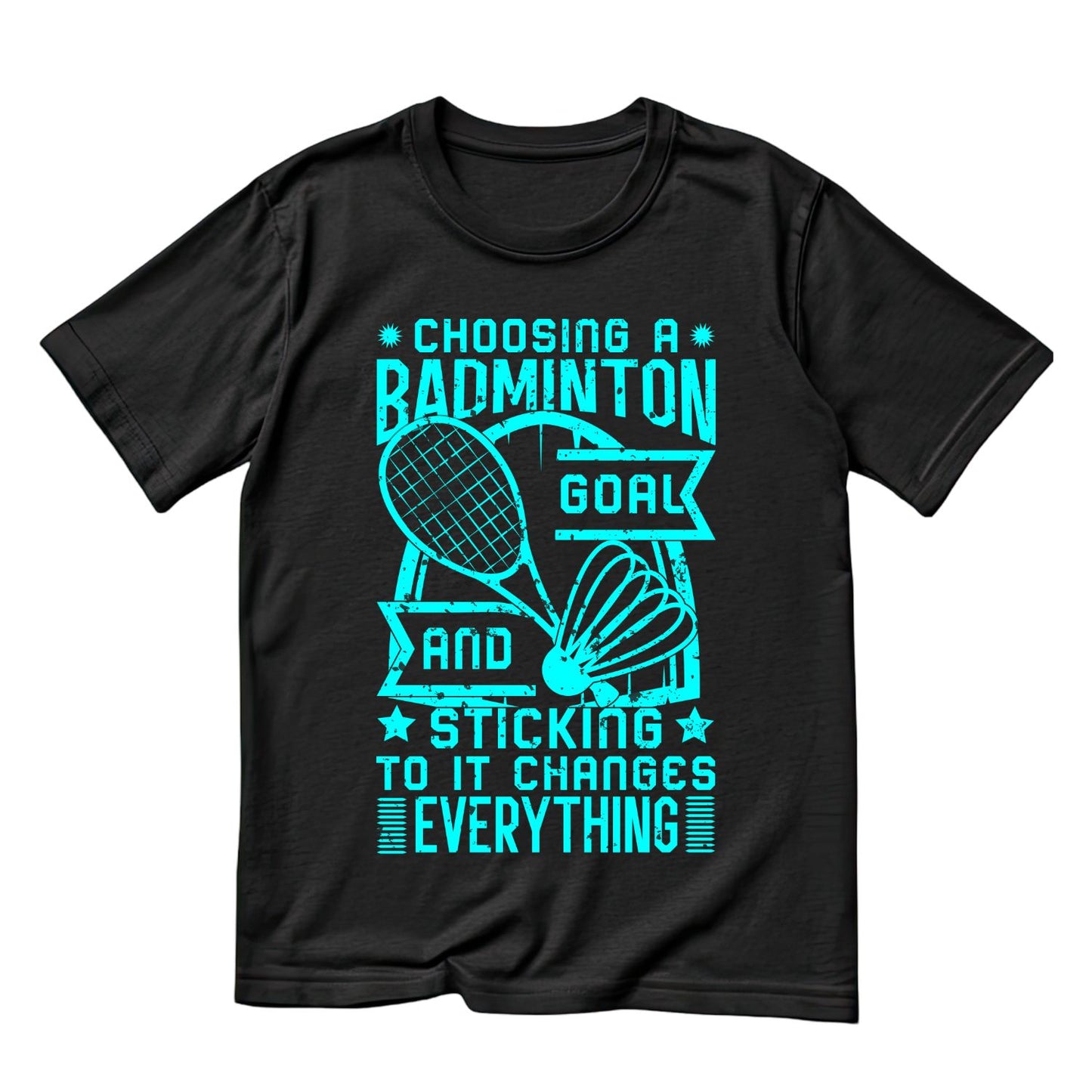 Choosing A Badminton Goal And Sticking to it Changes Everything T-shirt