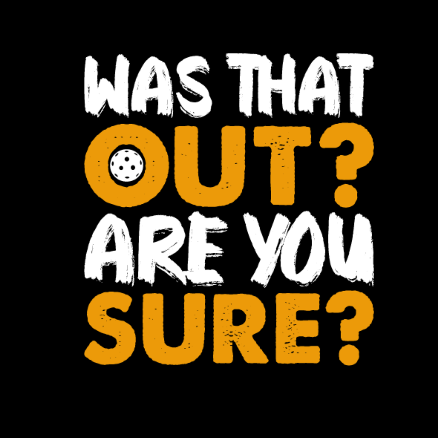 Was That Out? Are You Sure? Pickleball T-shirt | Funny Graphic Tee | Sports Printed Shirt